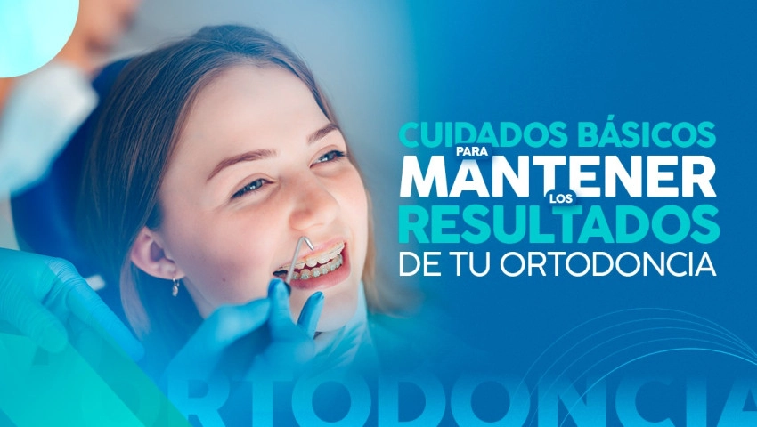 Cuidados Básicos para Mantener los Resultados de tu Ortodoncia