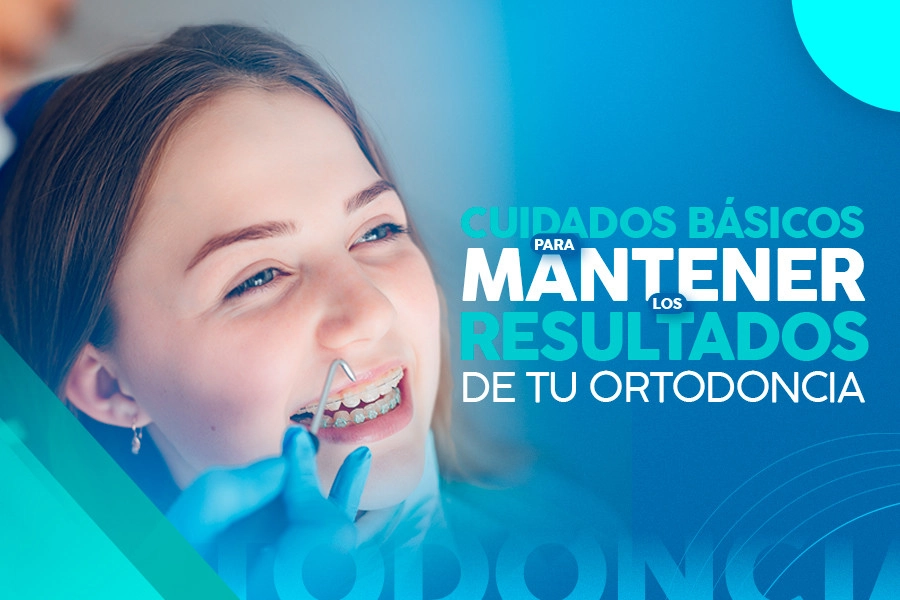 blog Cuidados Básicos para Mantener los Resultados de tu Ortodoncia