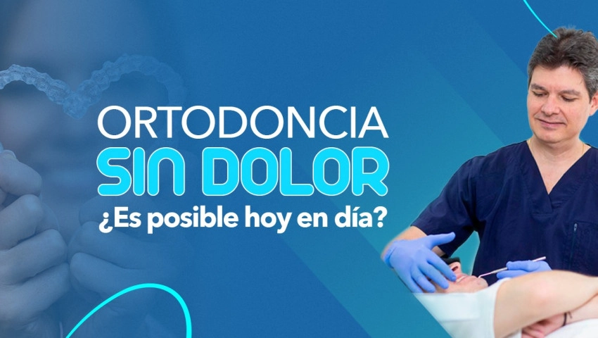 Ortodoncia sin dolor: ¿es posible hoy en día?